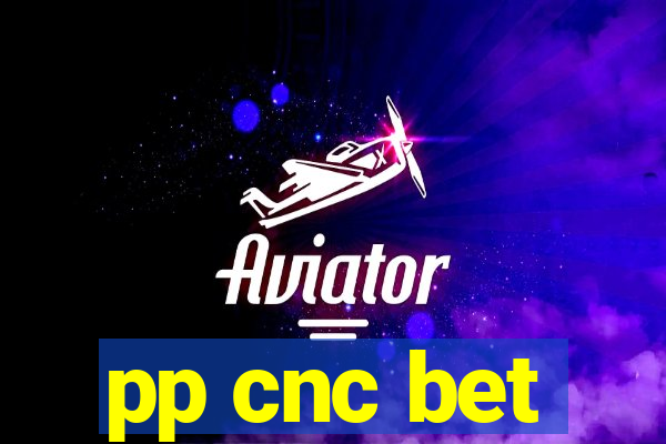 pp cnc bet